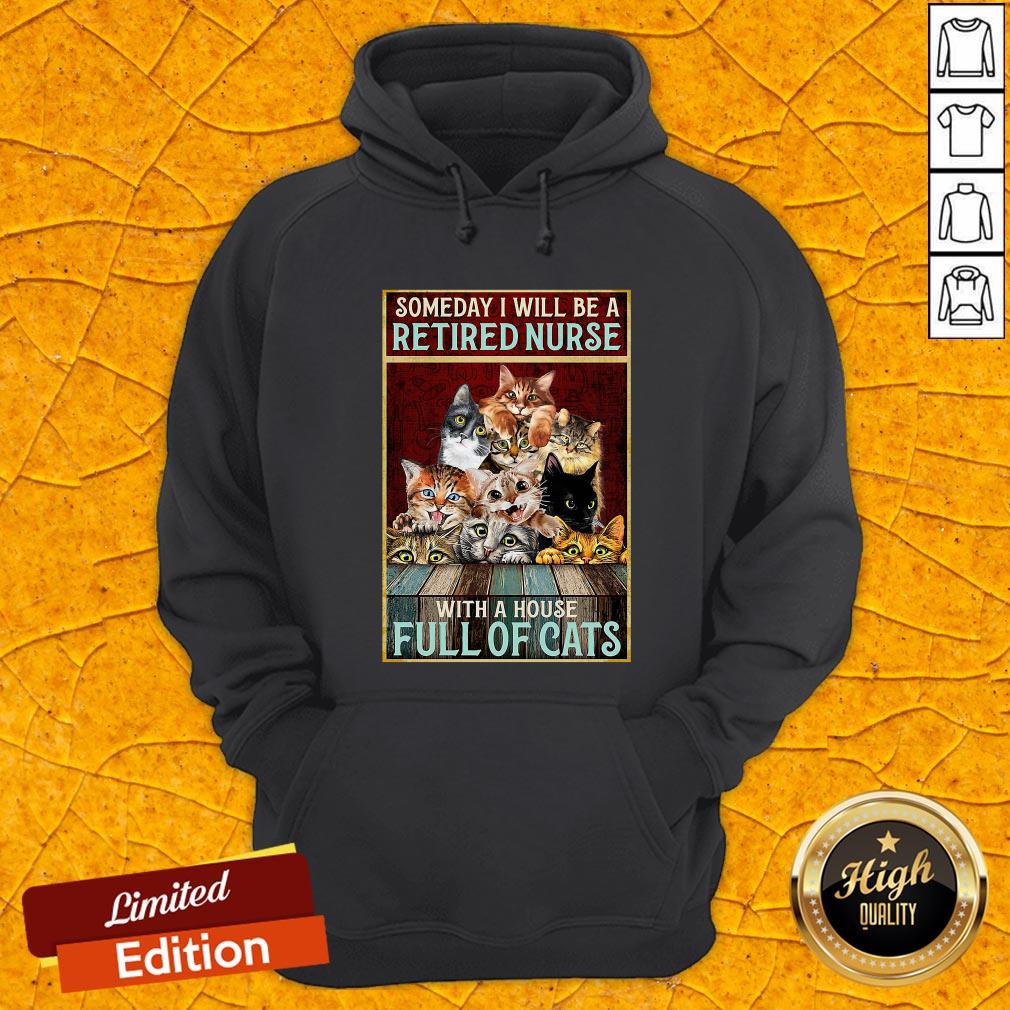 Someday I Will Be A Retired Nurse With A House Full Of Cats Shirt