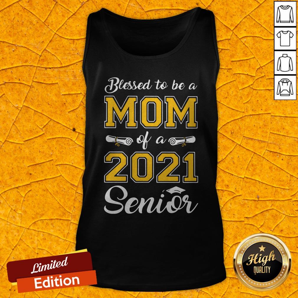 Top Blessed To Be A Mom Of A 2021 Senior Shirt
