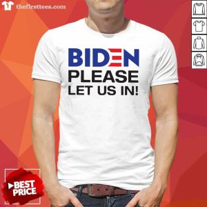 Hot Joe Biden Please Let Us In Shirt