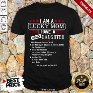 Top I Am A Lucky Mom I Have A Crazy Daughter Shirt