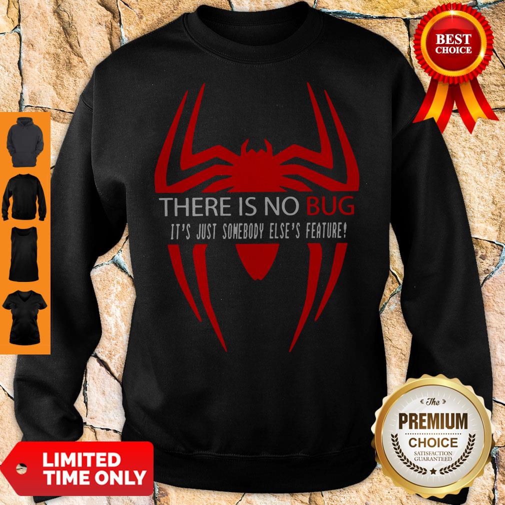 There Is No Bug It’s Just Somebody Else’s Feature Shirt