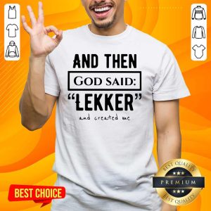 Happy And Then God So Said Leker And Created Me 3 Shirt