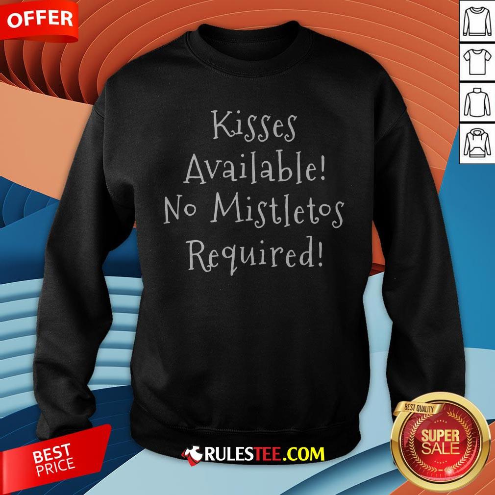 Pretty Kisses Available No Mistletos Required Shirt
