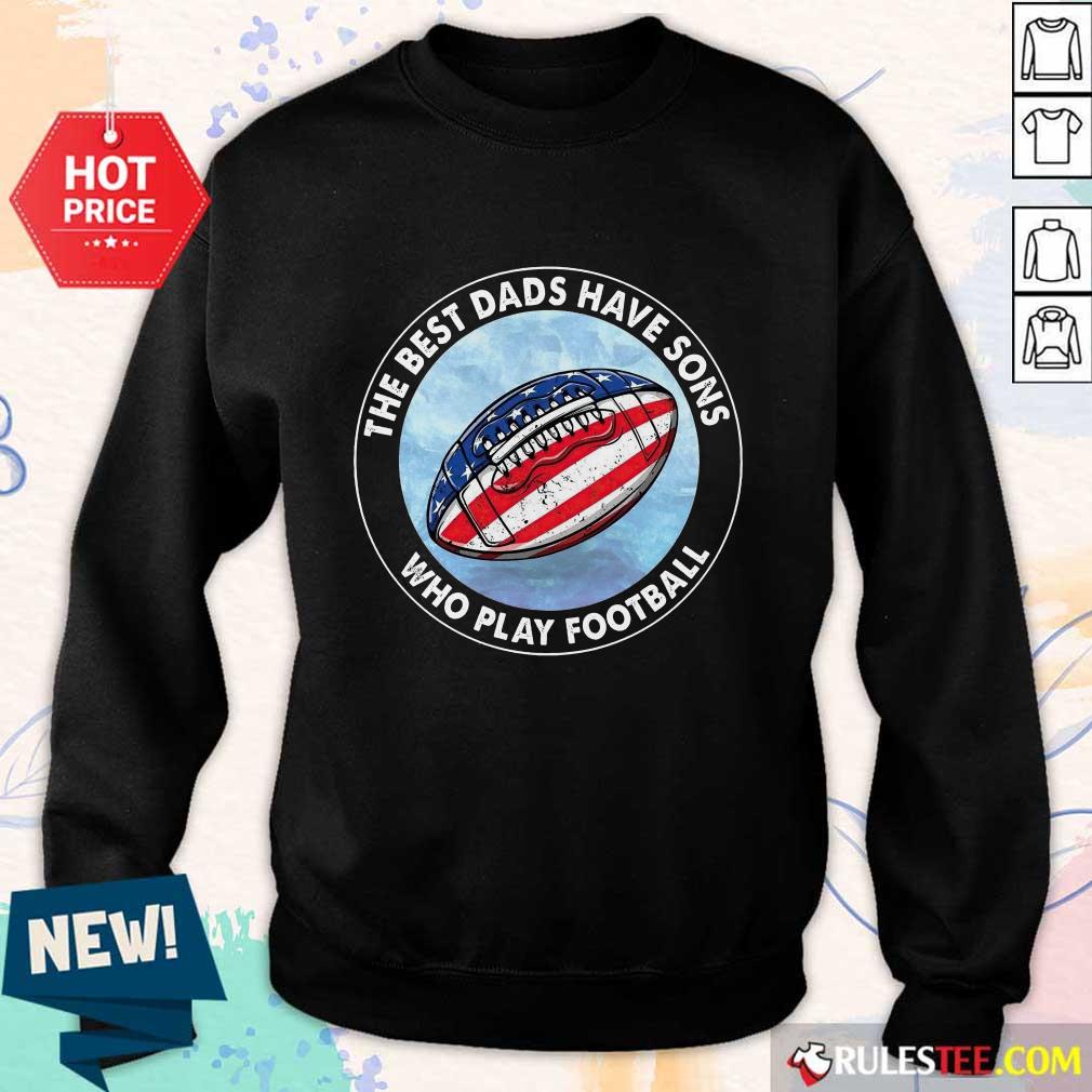 Dads Have Sons Who Play Football Shirt