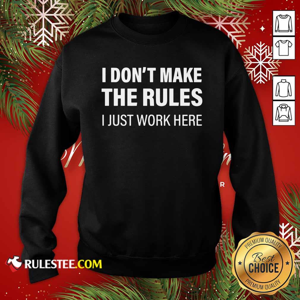 Funny I Don’t Make The Rules I Just Work Here T-Shirt