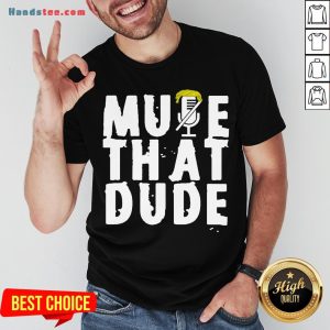 Original Mute That Dude You’re On Mute Trump Presidential Debate 2020 Shirt