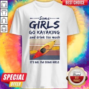 Nice Funny Some Girls Go Kayaking And Drink Too Much Vintage Shirt