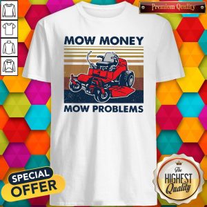 Good Lawn Mower Mow Money Mow Problems Shirt