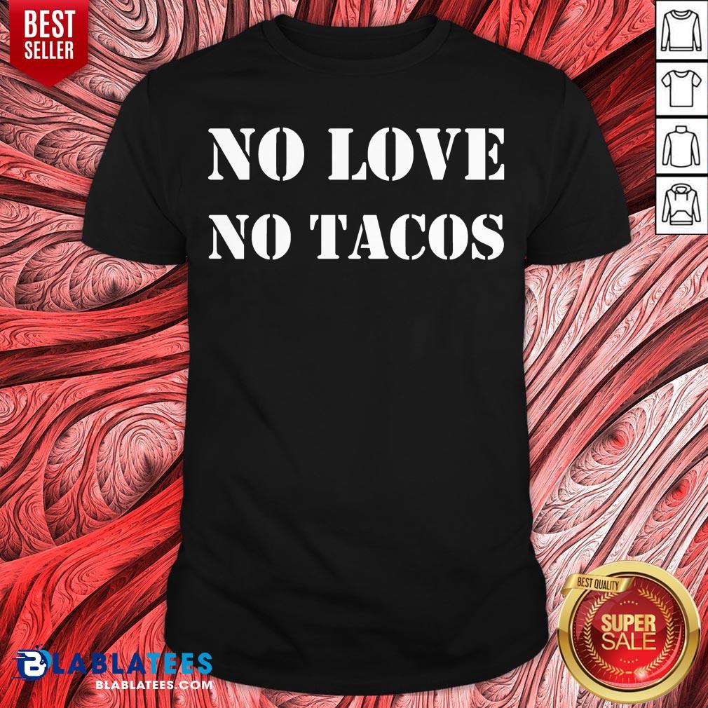 Lovely No Love No Tacos Shirt