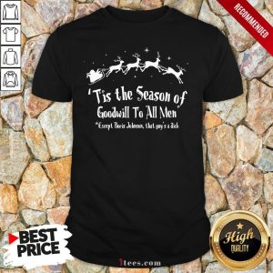 Tis The Season Of Goodwill To All Me Except Boris Johnson That Guy’S A Dick Christmas Shirt