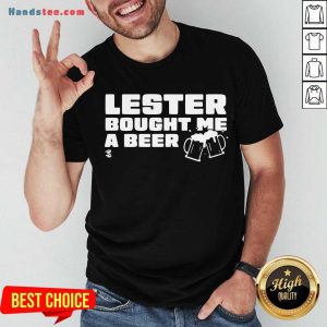 Perfect Lester Bought Me A Beer Chicago Shirt