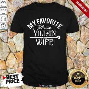Top My Favorite Disney Villain Is My Wife Shirt