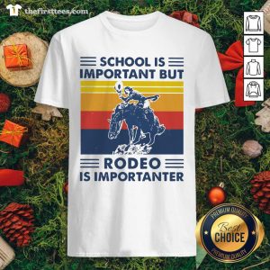 Pretty School Is Important But Rodeo Is Importanter Vintage Retro Shirt