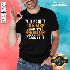 Awesome 4 Grasp Science Not A Valid Shirt