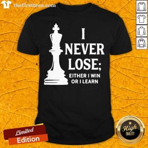 Good I Never Lose I Either Win Or Learn T-Shirt
