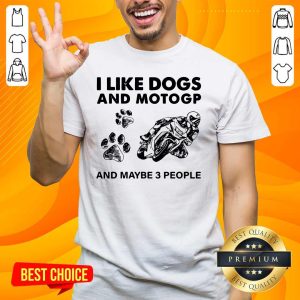 Positive I Like Dogs Motogp And 3 People Shirt