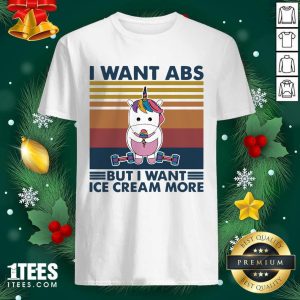 Better Unicorn I Want Abs But Want Ice Cream More Vintage Shirt