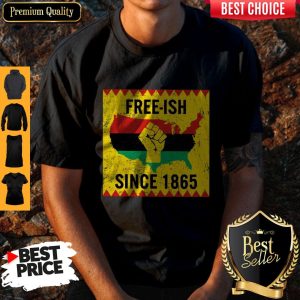 Official End Of Slavery Free Ish Since 1865 Shirt
