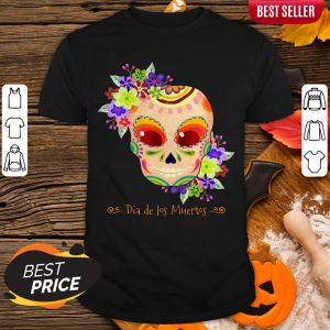 Dia De Los Muertos Day Of The Dead Sugar Skull Shirt