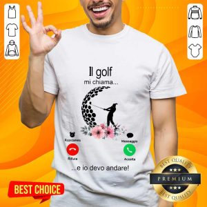 Pretty Il Golf Mi Chiama E Io Devo Andare Calling Shirt
