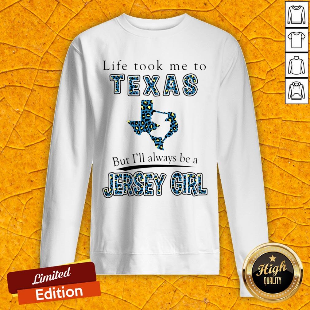 Life Took Me To Texas But Ill Always Be A Jersey Girl Map Shirt