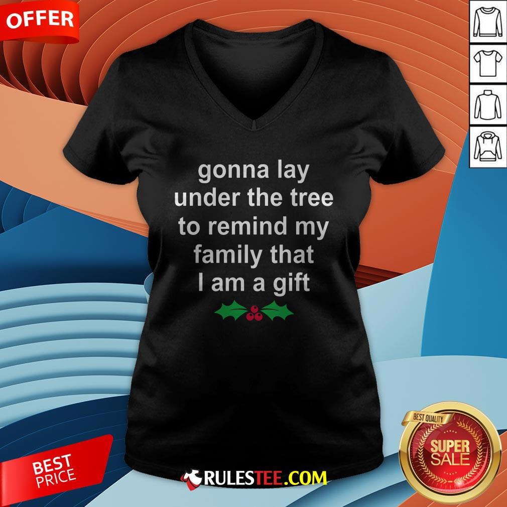 Gonna Lay Under The Tree To Remind My Family That I Am A Gift Shirt