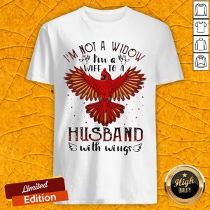 I'm Not A Widow I'm A Wife To A Husband With Wings Shirt
