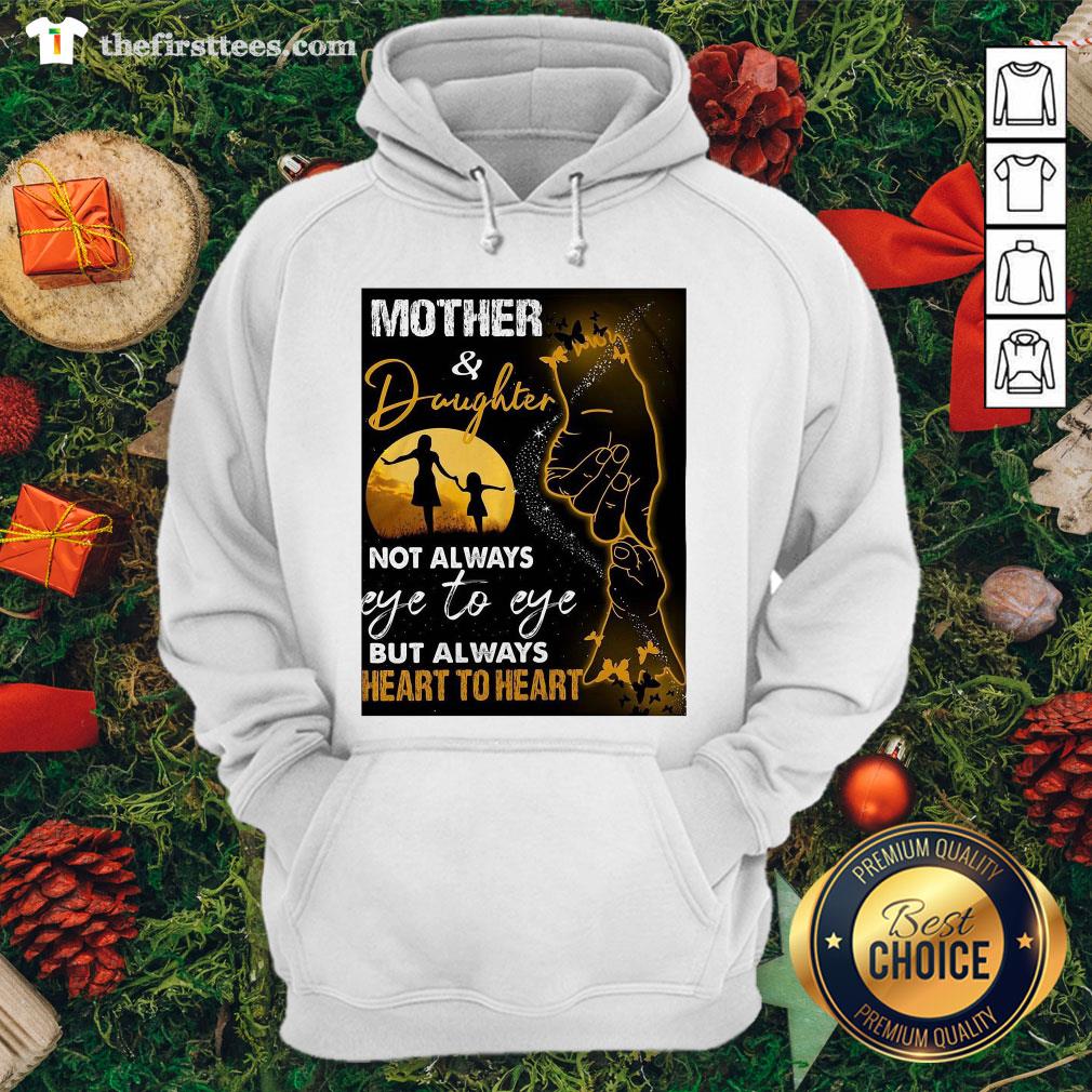 Hot Mother And Daughter Not Always Eye To Eye But Always Heart To Heart Shirt