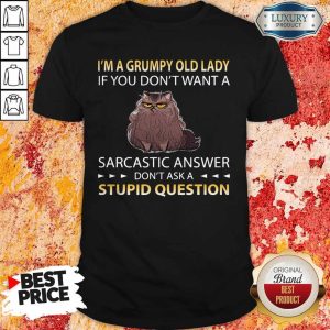 Top Grumpy Cat I’m A Grumpy Old Lady If You Don’t Want A Sarcastic Answer Don’t Ask A Stupid Question Shirt