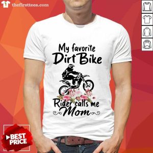 Pretty My Favorite Dirt Bike Rider Calls Me Mom Morocross Flowers Shirt
