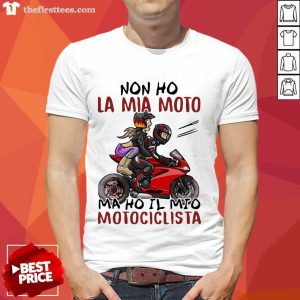 Premium Non Ho La Mia Moto Ma Ho Il Mio Motociclista Bakker And Visser Shirt
