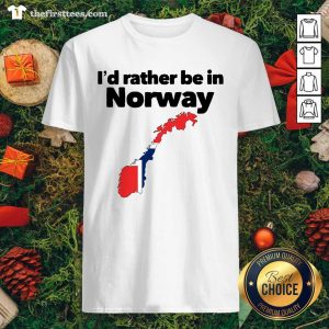 Beautiful I’d Rather Be In Norway Shirt