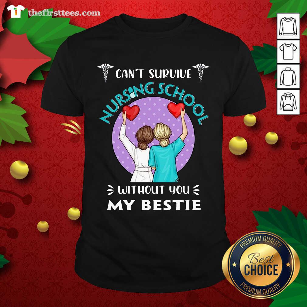 Awesome Can’t Survive Nursing School Without You My Bestie Shirt