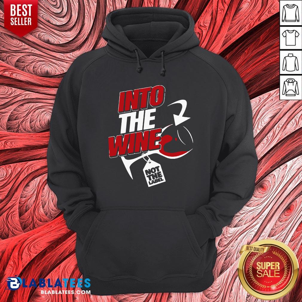 Premium Into The Wine Not The Label Shirt
