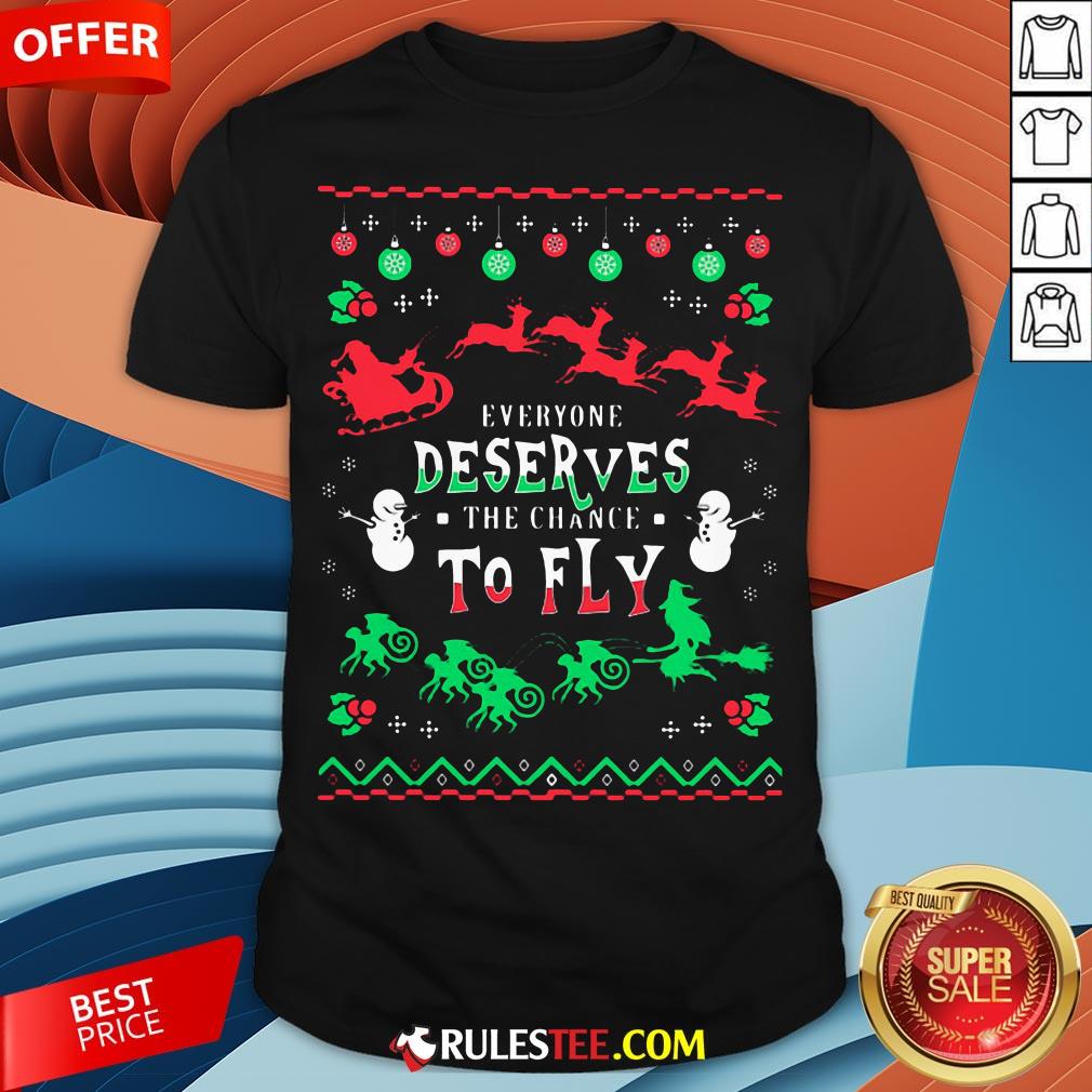 Everyone Deserves The Chance To Fly Ugly Christmas Shirt