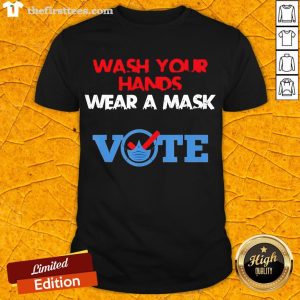 Hot Wash Your Hands Wear A Mask Vote Election Shirt