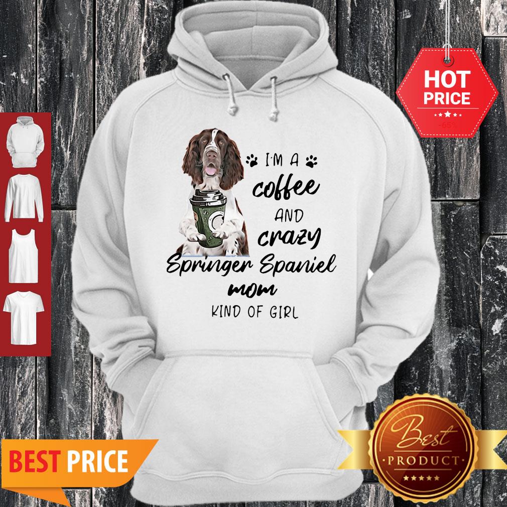 I’m A Coffee And Crazy Springer Spaniel Mom Kind Of Girl Dog Lovers Shirt