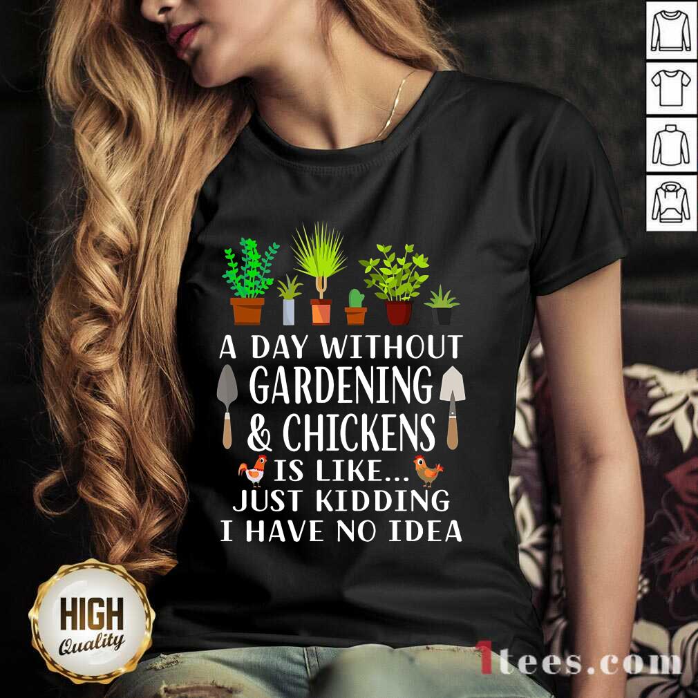 A Day Without Gardening And Chickens Shirt
