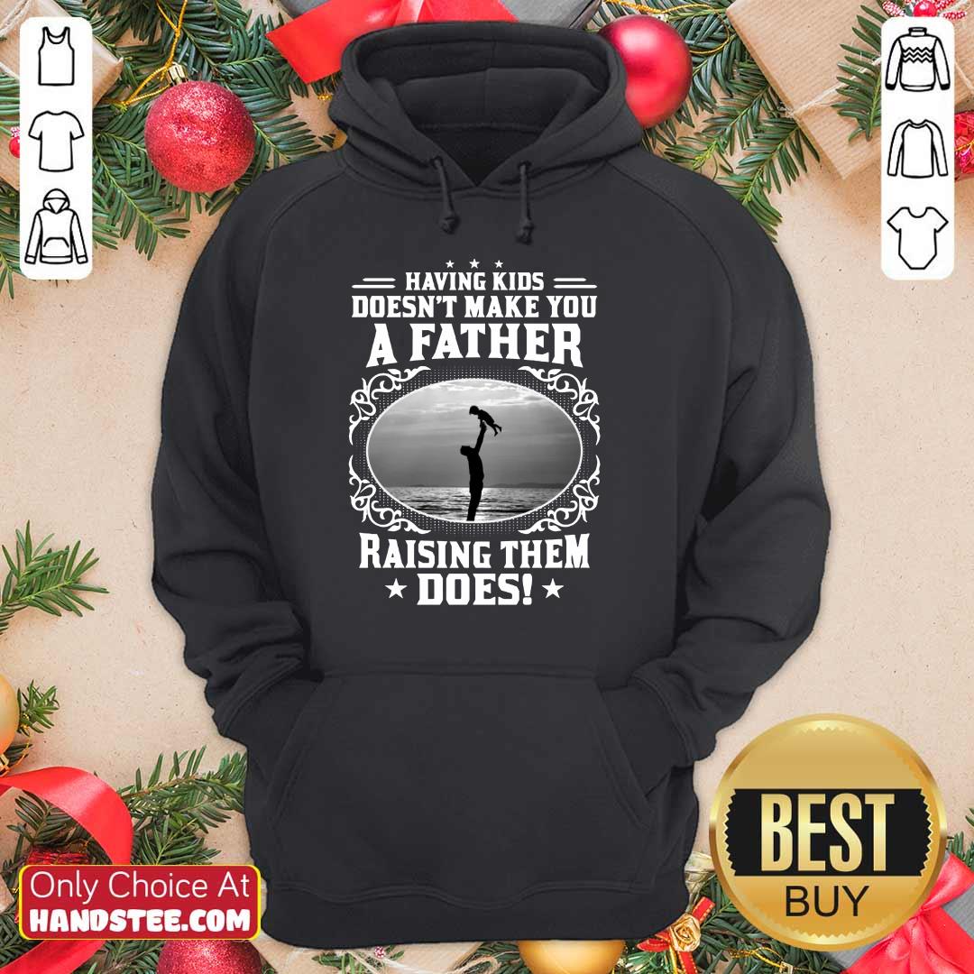 A Father Raising Them Does Shirt