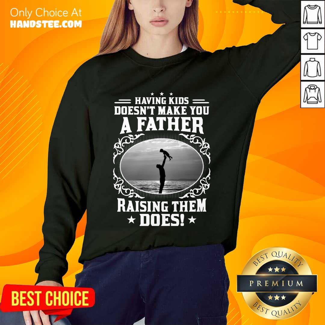 A Father Raising Them Does Shirt