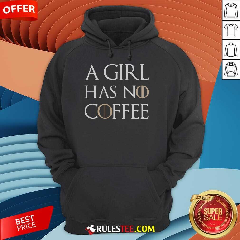 A Girl Has No Coffee Shirt