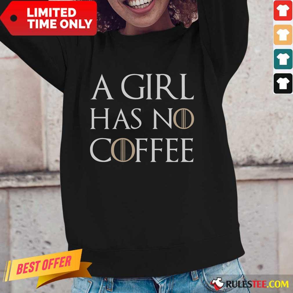 A Girl Has No Coffee Shirt