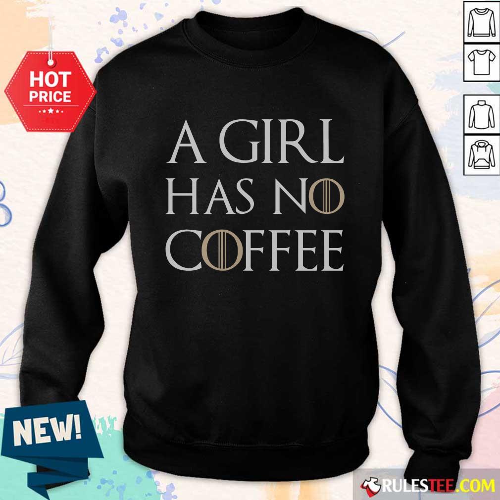 A Girl Has No Coffee Shirt