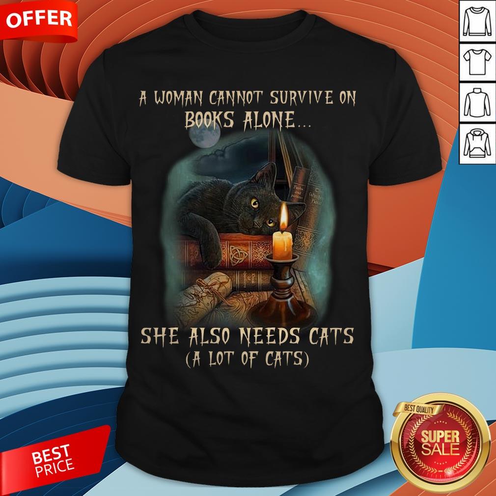 A Woman Cannot Survive On Books Alone She Also Need Cats Shirt