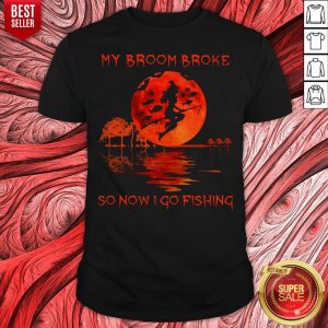 Original My Broom Broke So Now I Go Fishing Shirt