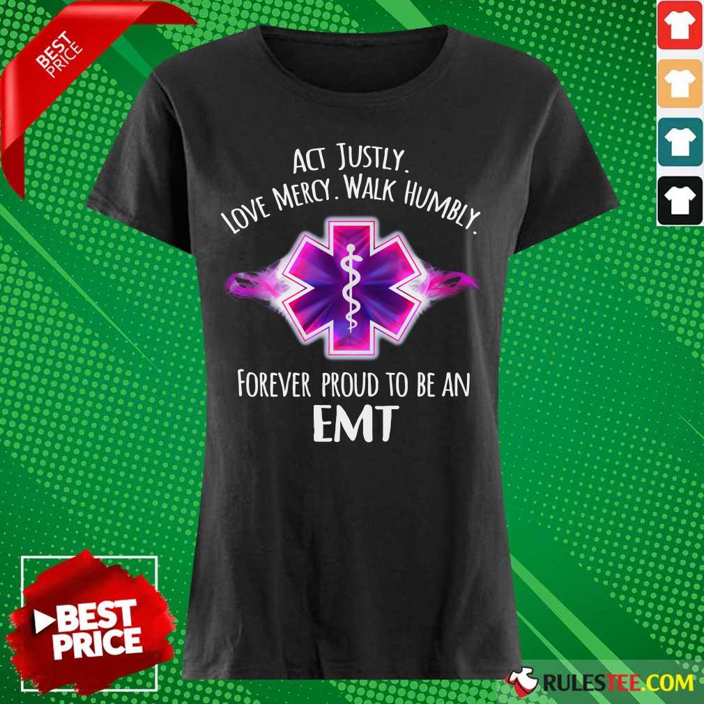 Act Justly Love Mercy Walk Humbly Forever Proud To Be An EMT Shirt