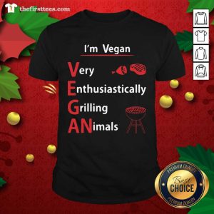 Pretty I’m Vegan Very Enthusiastically Grilling Animals Shirt