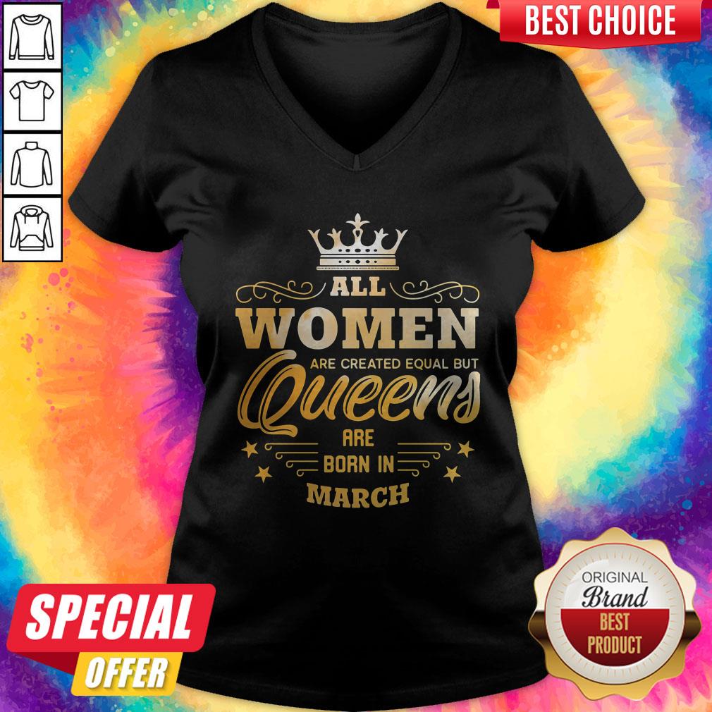 All Women Are Created Equal But Queens Are Born In March Shirt