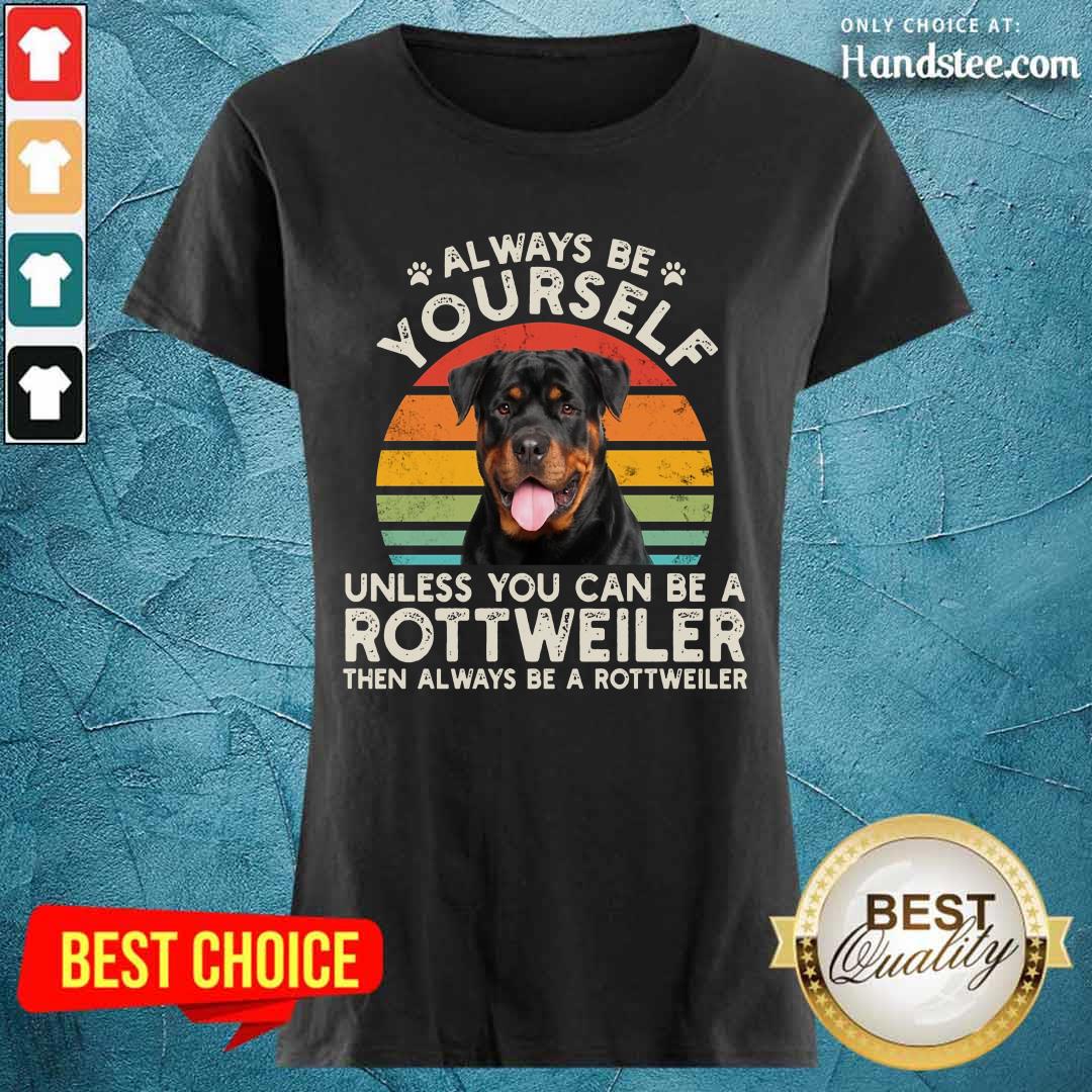 Always Be Yourself Rottweiler Shirt