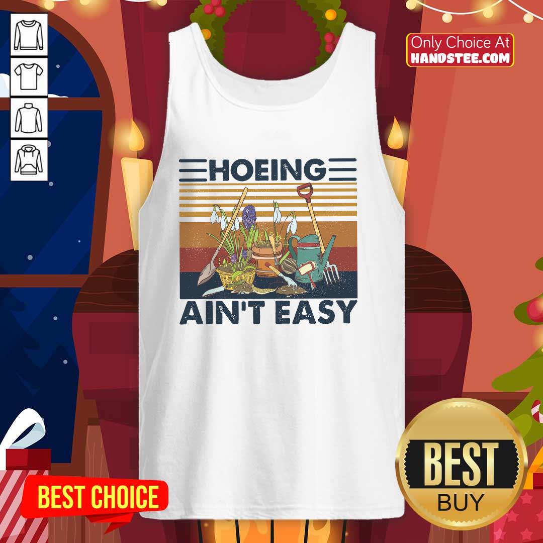 Amazing 52 Hoeing Ain’t Easy Gardening Shirt